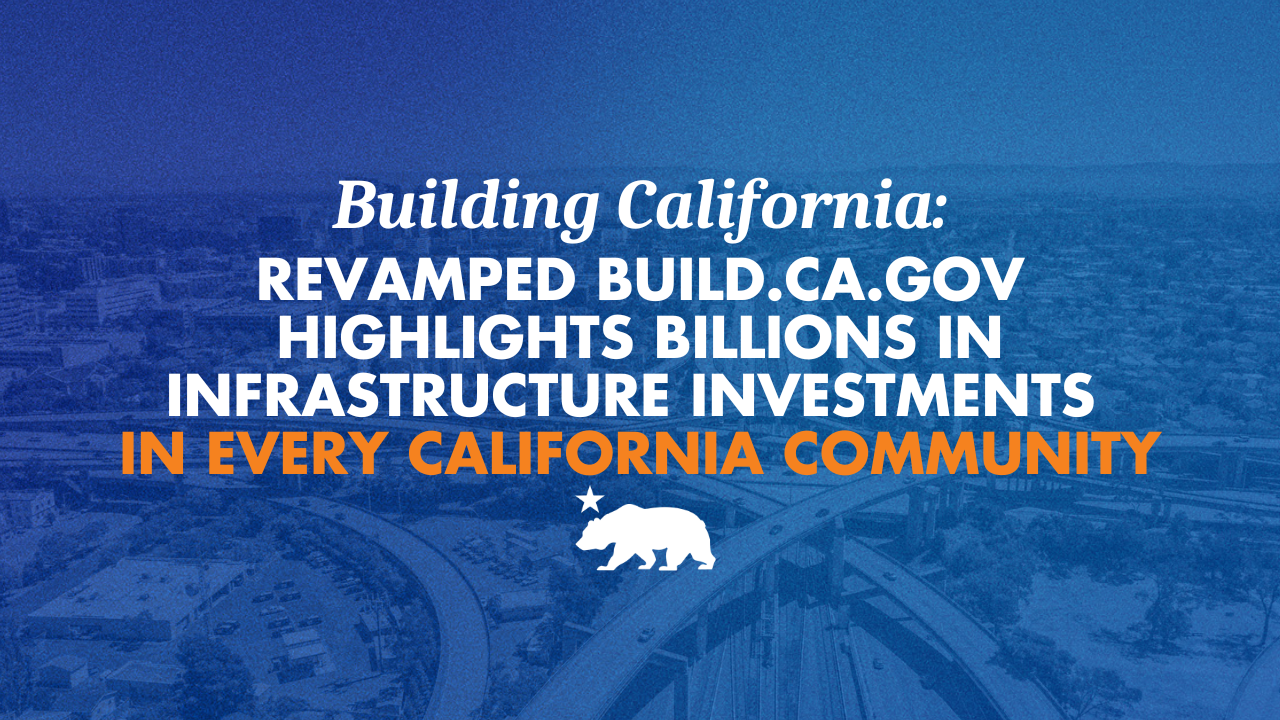 Building California: Revamped Build.ca.gov highlights billions in infrastructure investments in every California community | Governor of California