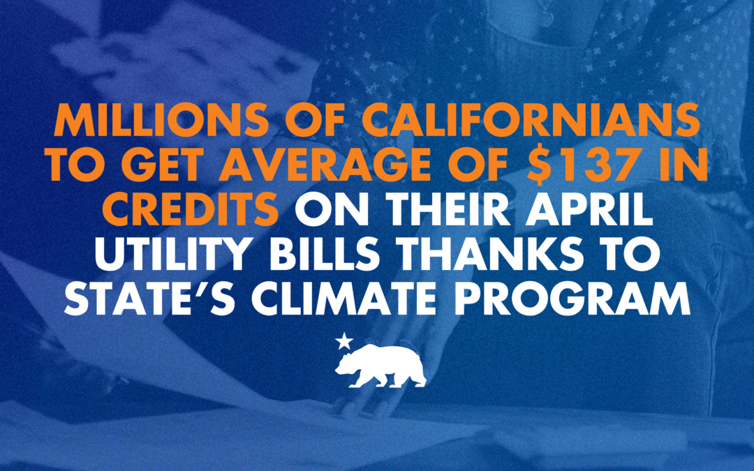 Millions of Californians to get average of $137 in credits on their April utility bills thanks to state’s climate program